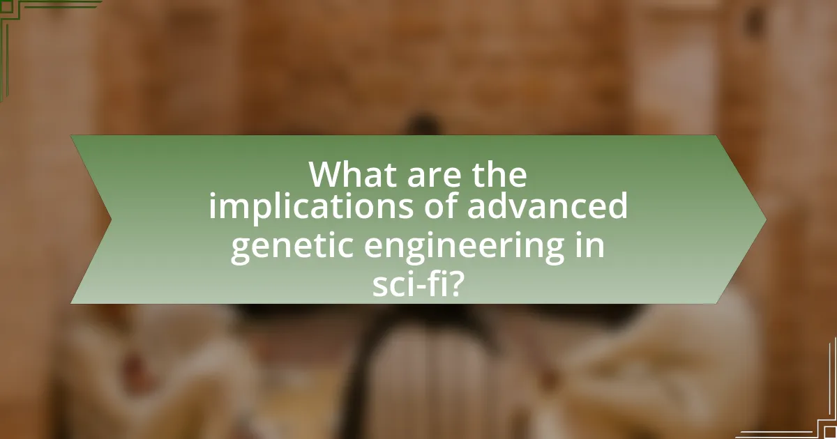 What are the implications of advanced genetic engineering in sci-fi?