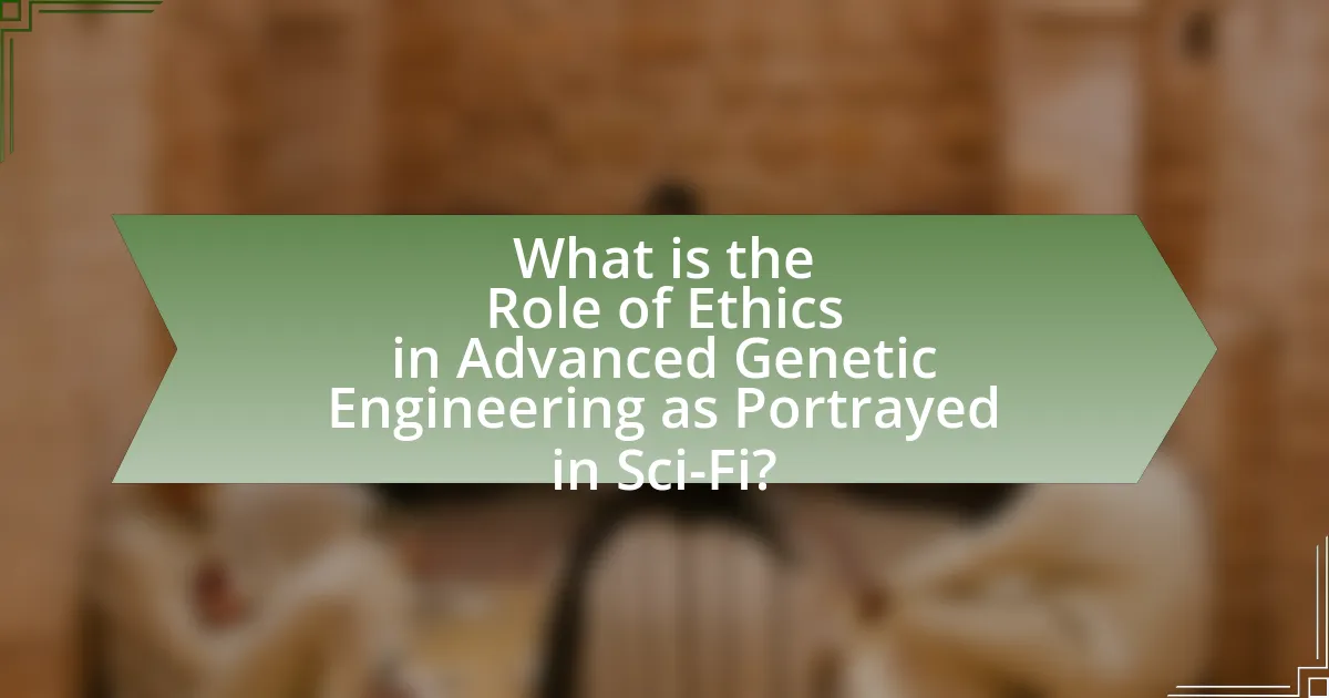 What is the Role of Ethics in Advanced Genetic Engineering as Portrayed in Sci-Fi?